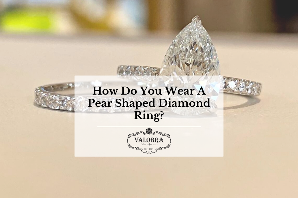 How Do You Wear A Pear Shaped Diamond Ring?
