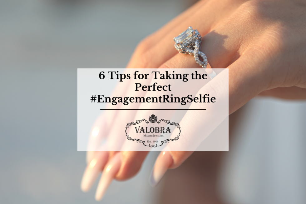6 Tips For Taking The Perfect #EngagementRingSelfie