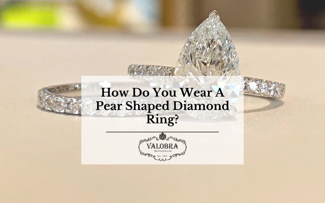 How Do You Wear A Pear Shaped Diamond Ring?